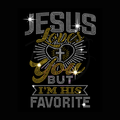 Jesus Loves You... But I’m His Favorite