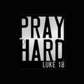 Pray Hard Luke 18