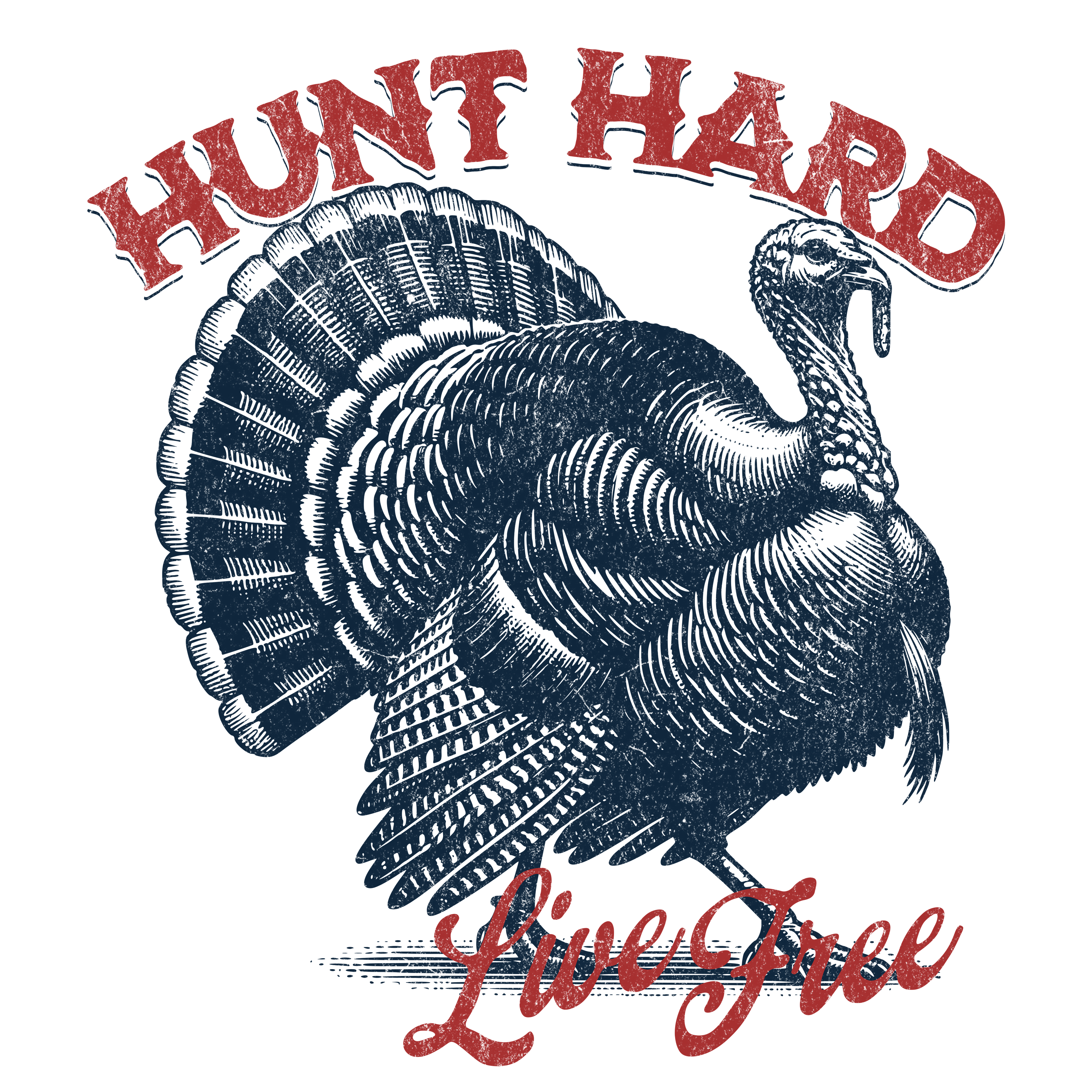 Hunt Hard Live Free Turkey